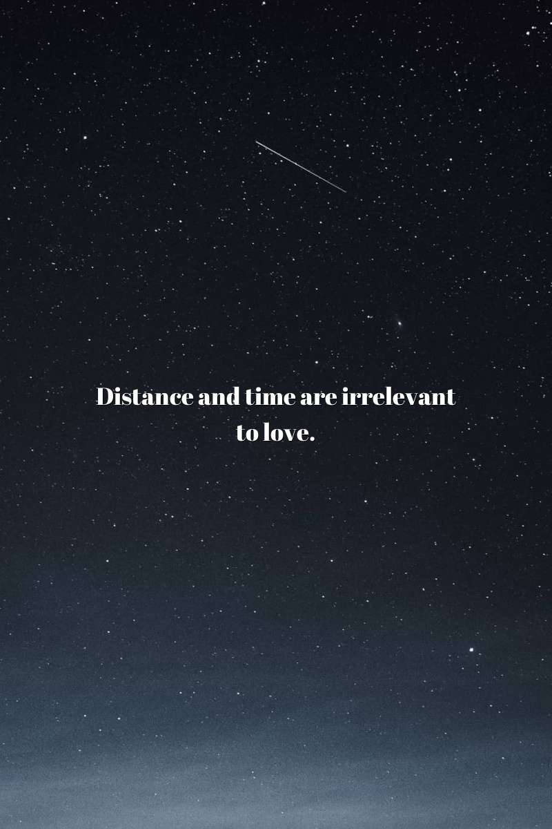 Distance and time are irrelevant to love.