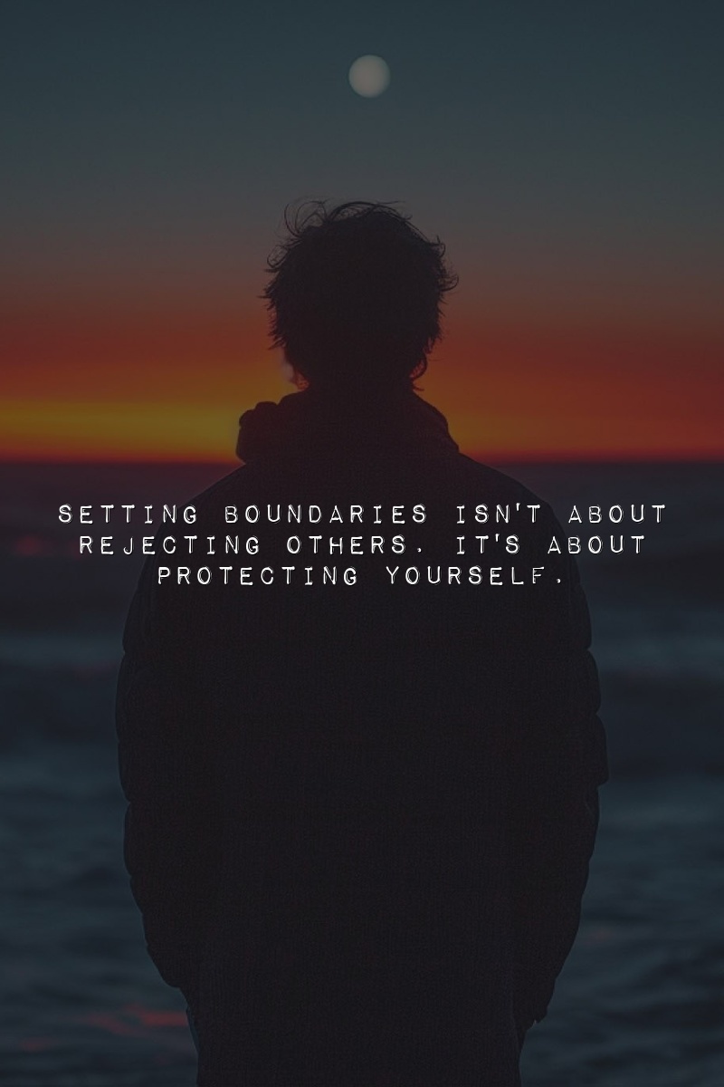 Setting boundaries isn't about rejecting others. It's about protecting yourself.