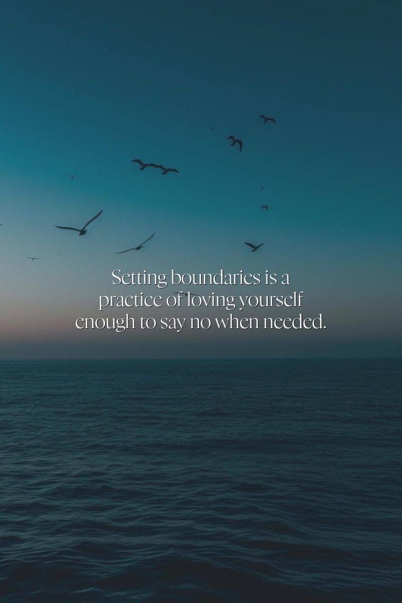 Setting boundaries is a practice of loving yourself enough to say no when needed.