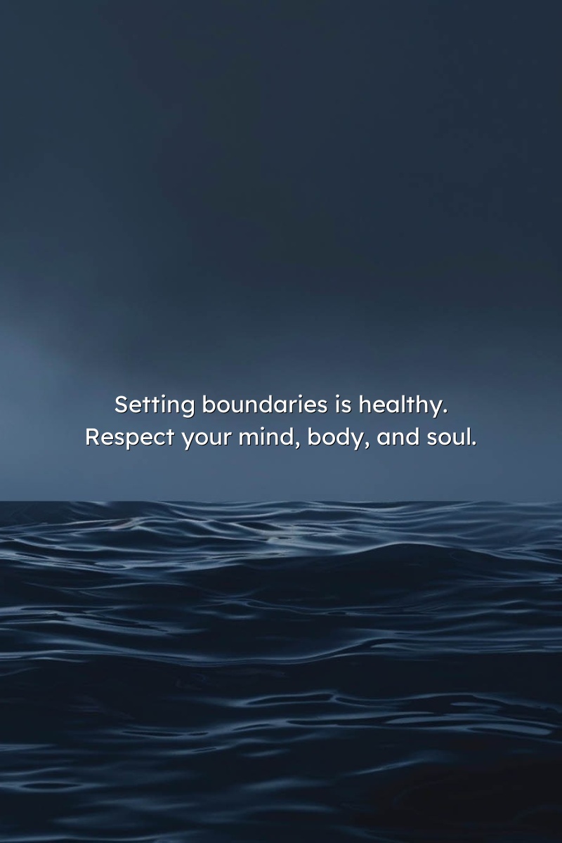 Setting boundaries is healthy. Respect your mind, body, and soul.