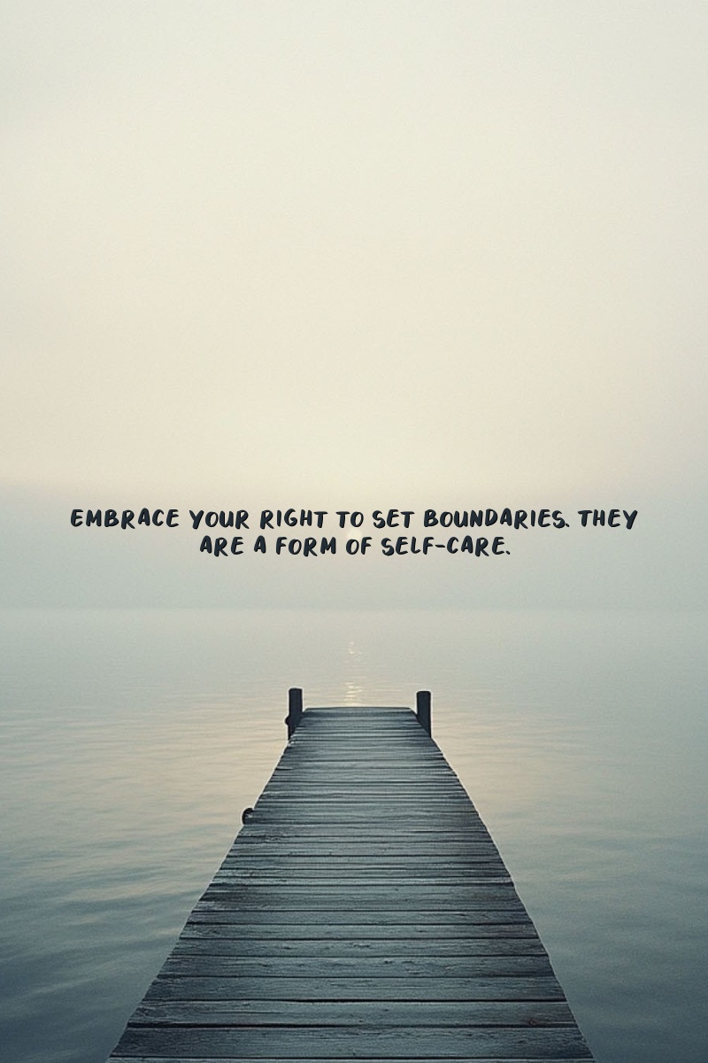 Embrace your right to set boundaries. They are a form of self-care.