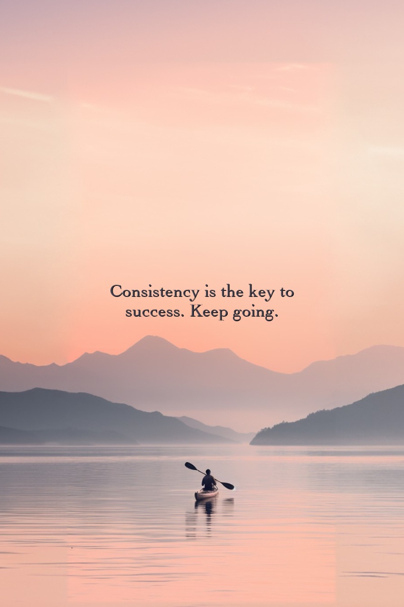 Consistency is the key to success. Keep going.