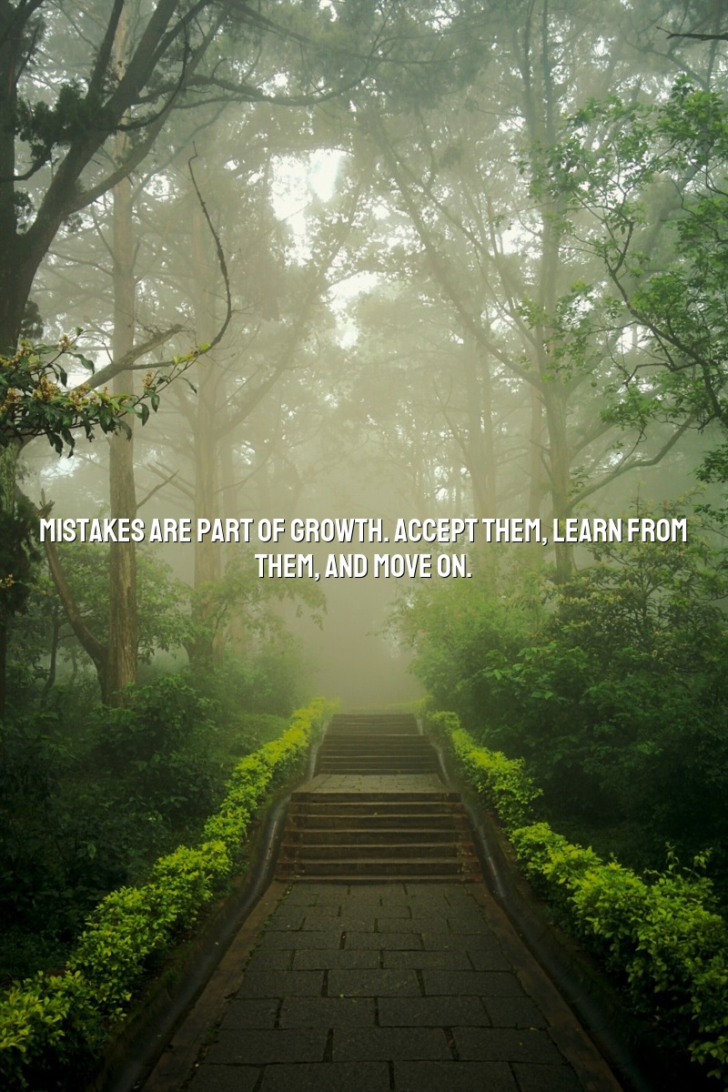 Mistakes are part of growth. Accept them, learn from them, and move on.