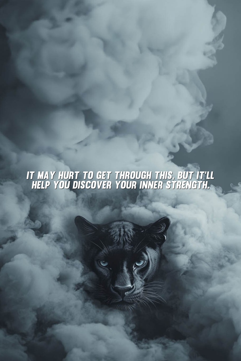 It may hurt to get through this, but it'll help you discover your inner strength.