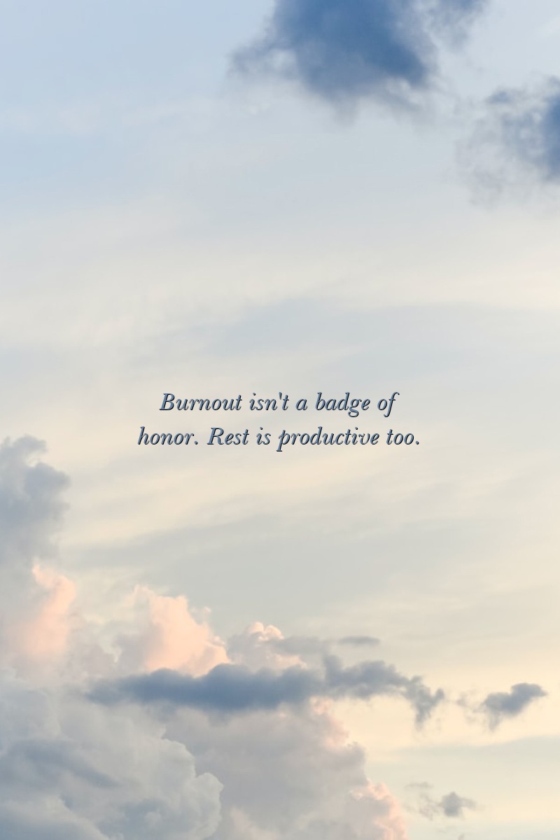 Burnout isn't a badge of honor. Rest is productive too.