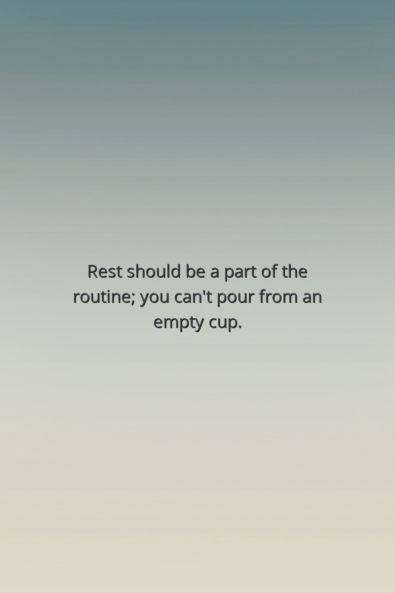 Rest should be a part of the routine; you can't pour from an empty cup.