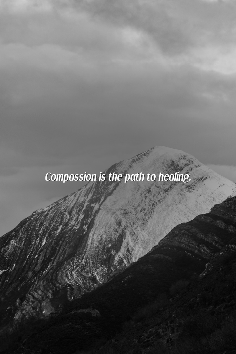Compassion is the path to healing.