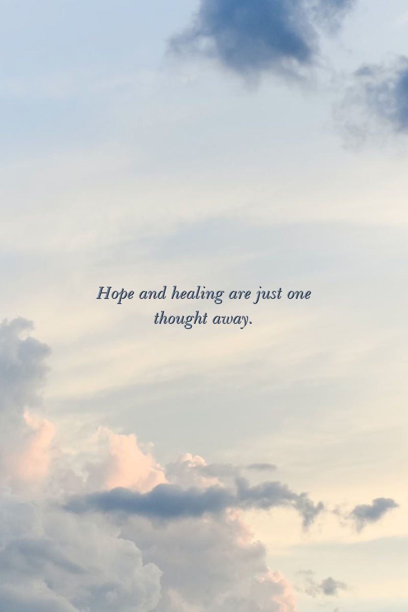 Hope and healing are just one thought away.