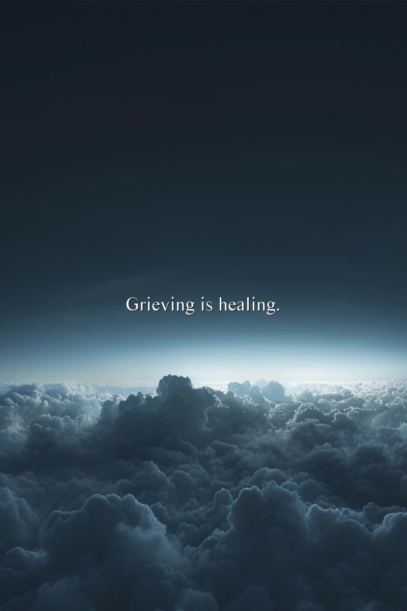 Grieving is healing.