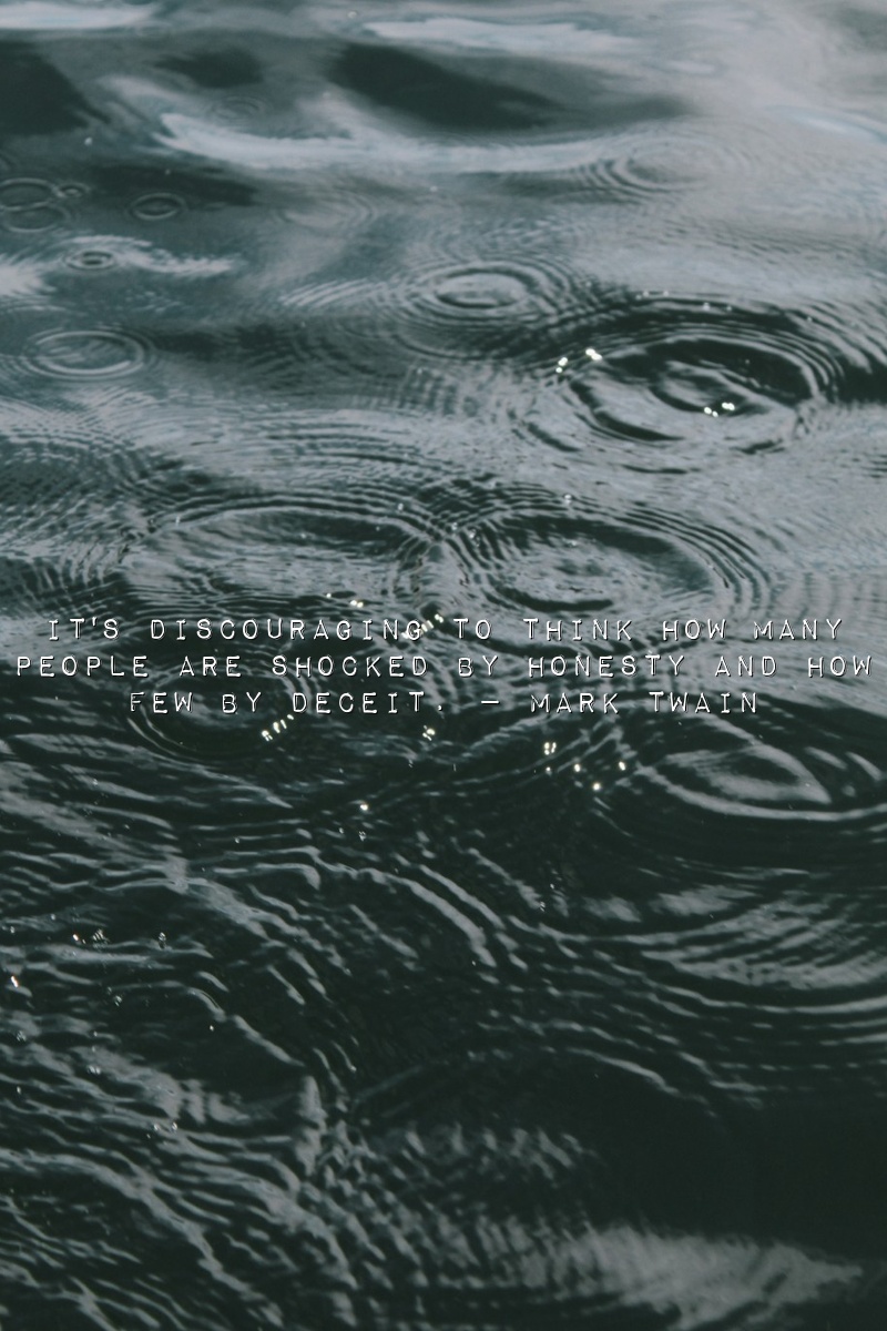 It's discouraging to think how many people are shocked by honesty and how few by deceit.