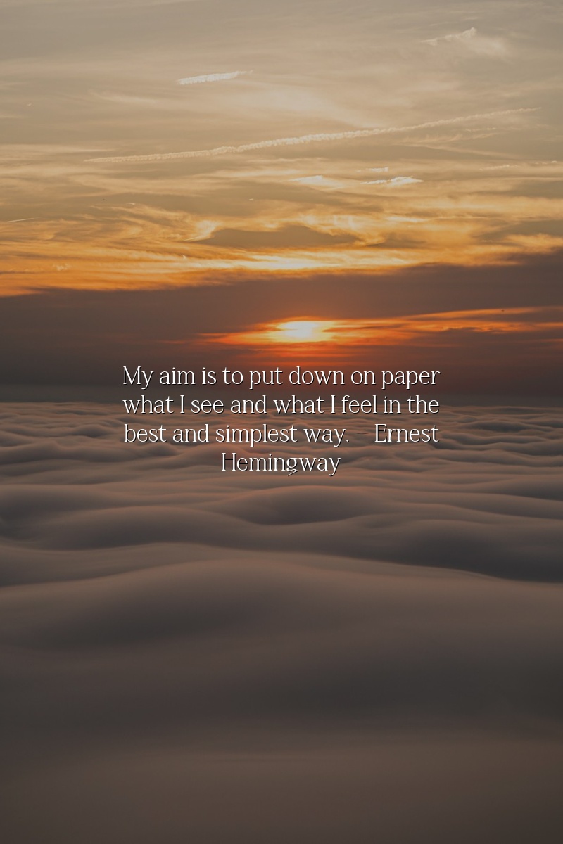 My aim is to put down on paper what I see and what I feel in the best and simplest way.