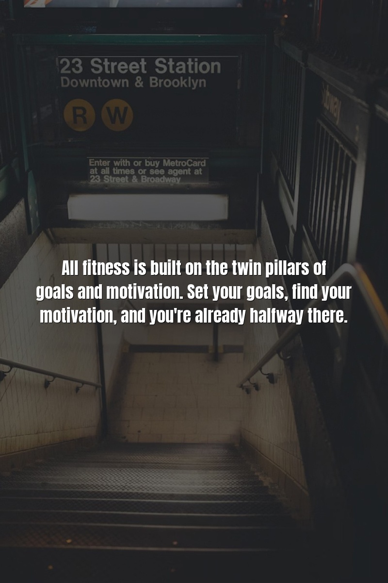 All fitness is built on the twin pillars of goals and motivation. Set your goals, find your motivation, and you're already halfway there.