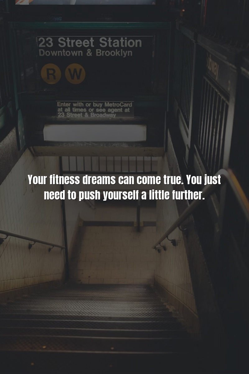 Your fitness dreams can come true. You just need to push yourself a little further.