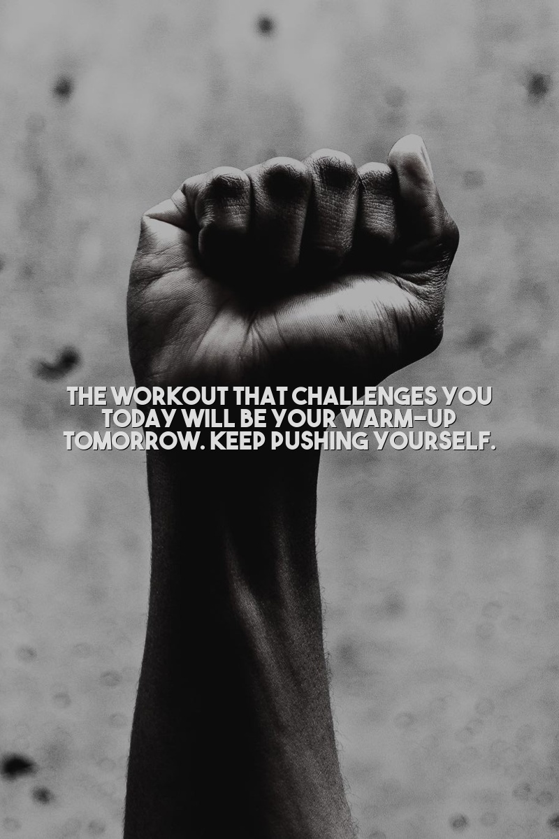 The workout that challenges you today will be your warm-up tomorrow. Keep pushing yourself.