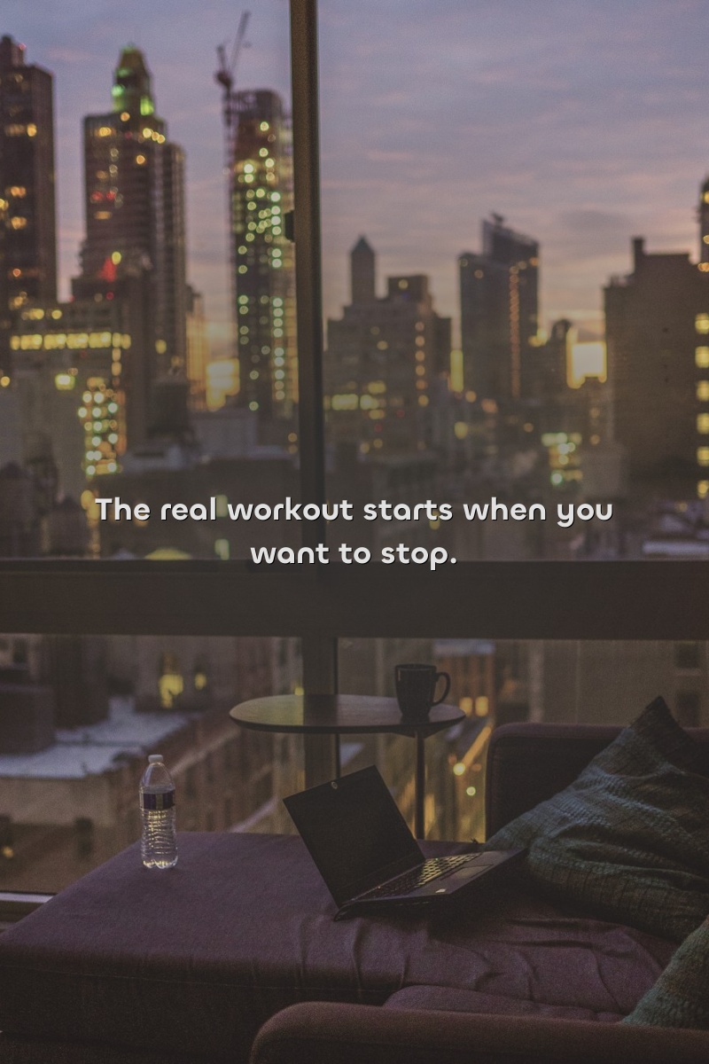 The real workout starts when you want to stop.