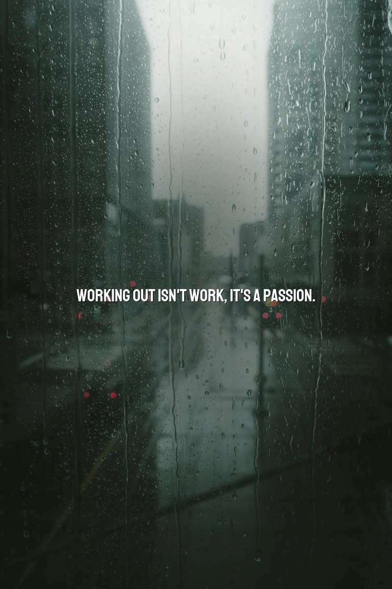 Working out isn't work; it's a passion.