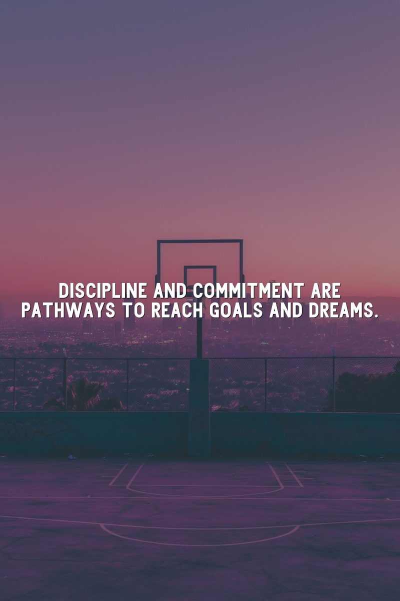 Discipline and commitment are pathways to reach goals and dreams.