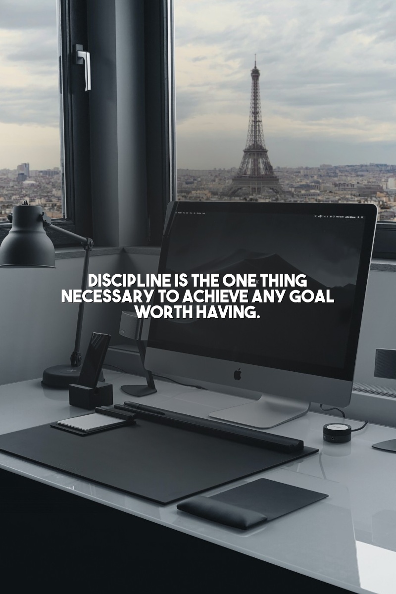Discipline is the one thing necessary to achieve any goal worth having.