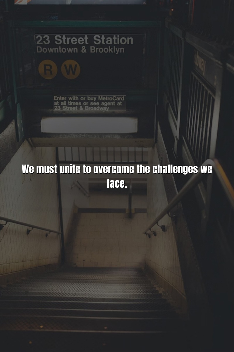 We must unite to overcome the challenges we face.