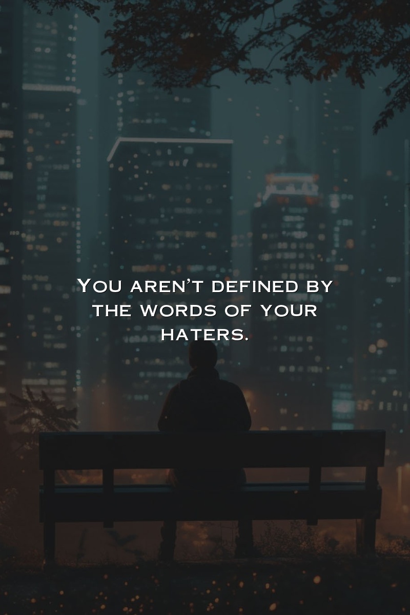 You aren't defined by the words of your haters.