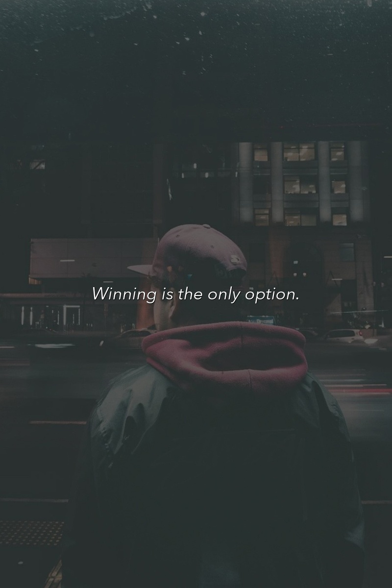Winning is the only option.