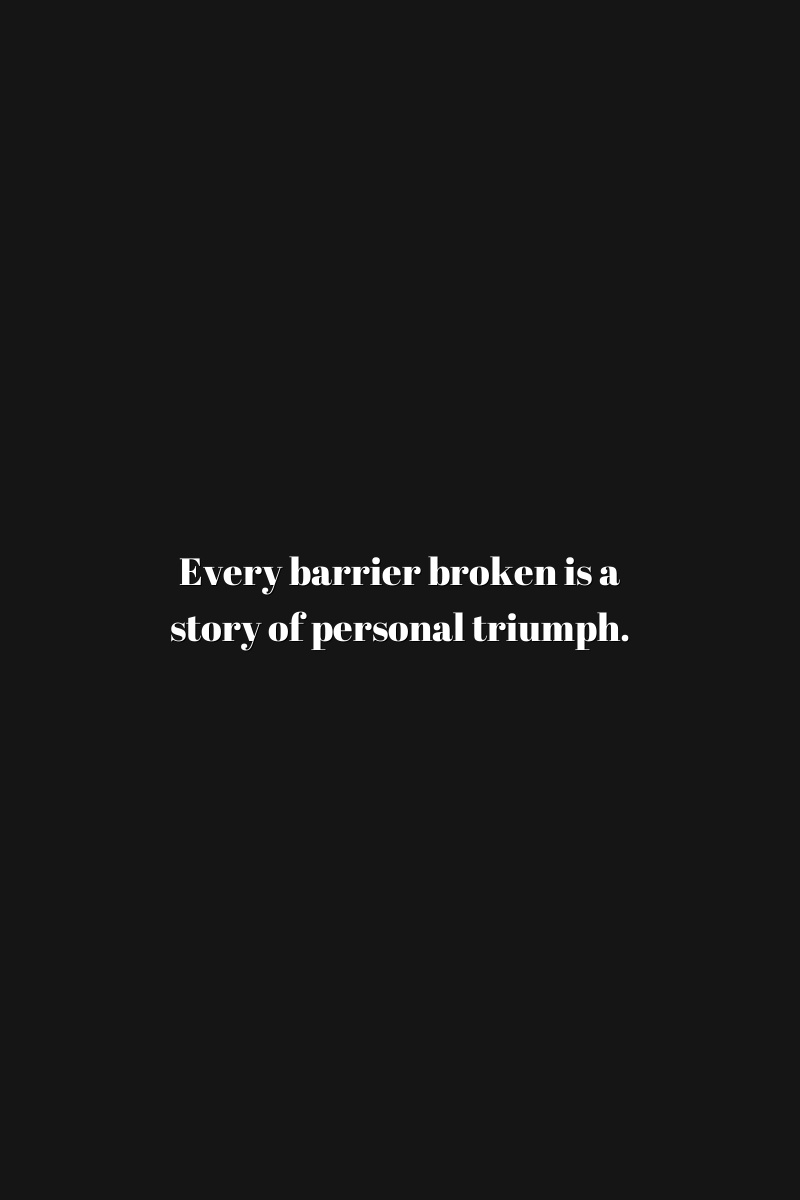 Every barrier broken is a story of personal triumph.