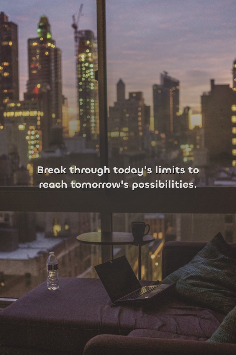 Break through today's limits to reach tomorrow's possibilities.