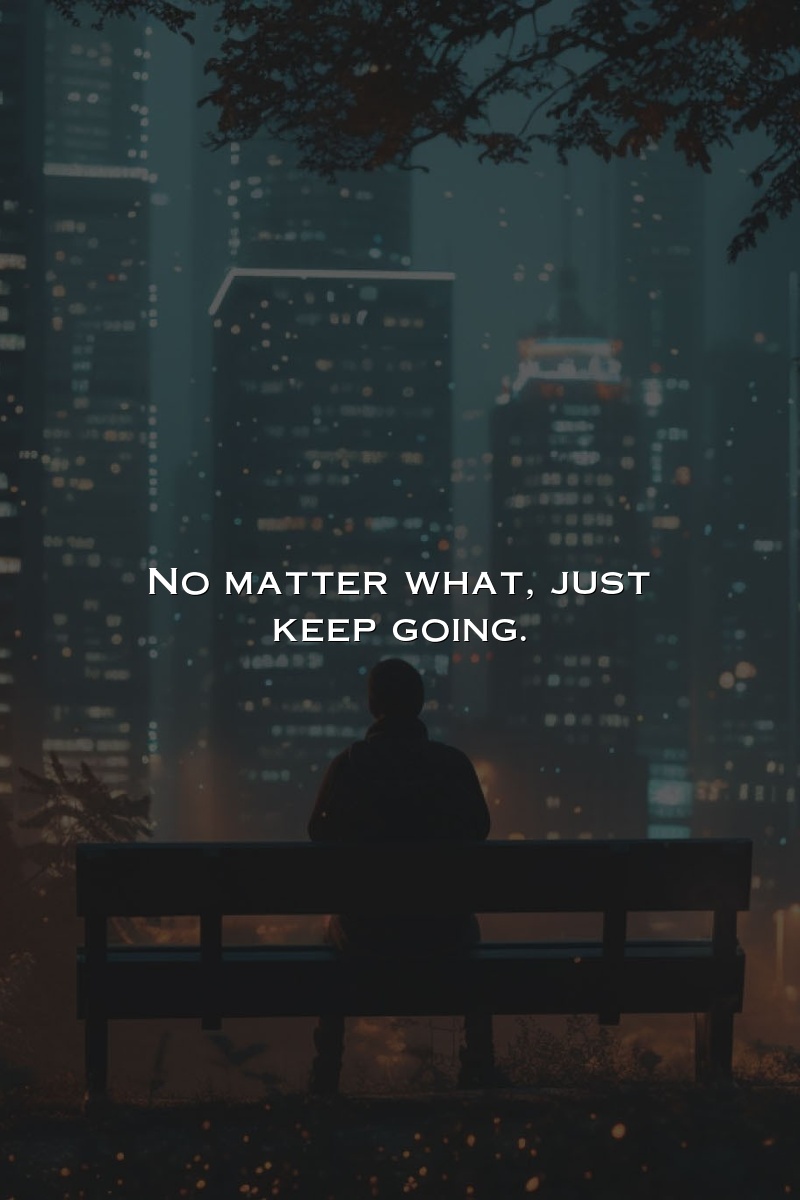 No matter what, just keep going.