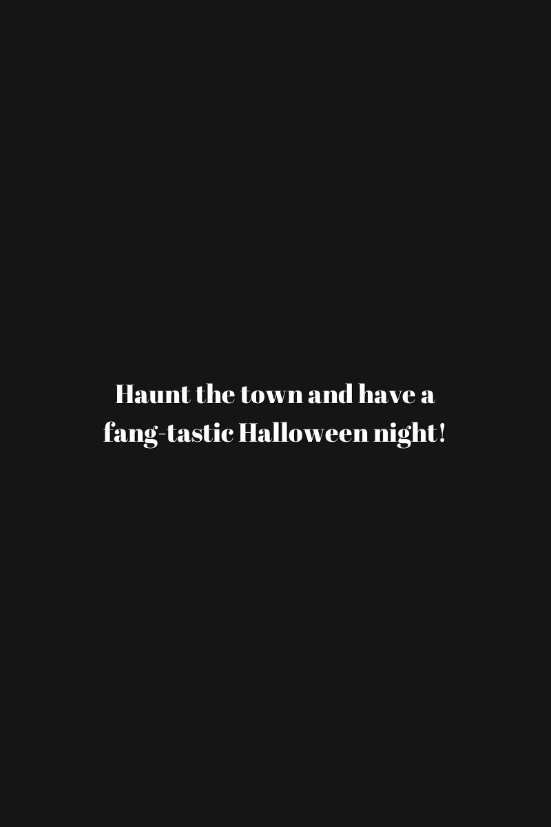 Haunt the town and have a fang-tastic Halloween night!