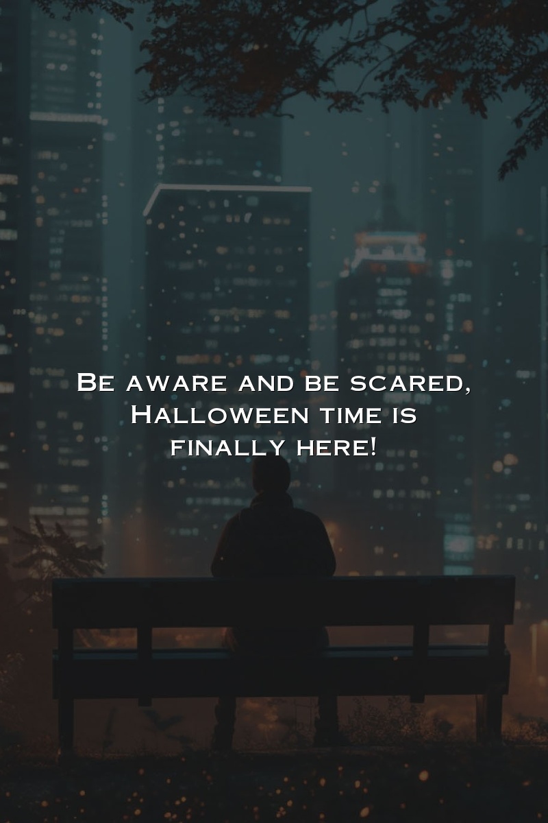 Be aware and be scared; Halloween time is finally here!