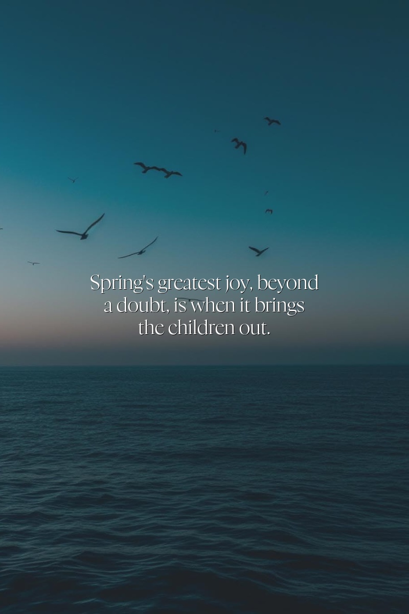 Spring's greatest joy, beyond a doubt, is when it brings the children out.