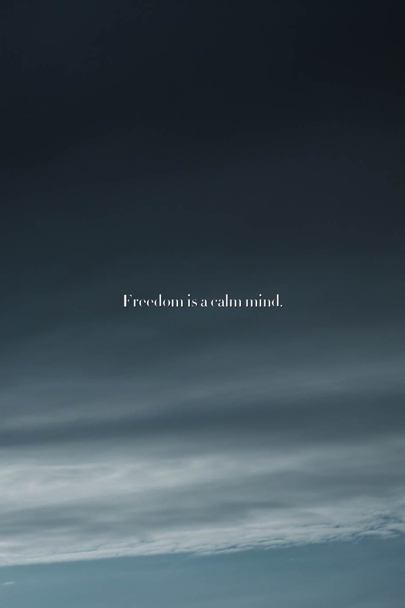 Freedom is a calm mind.