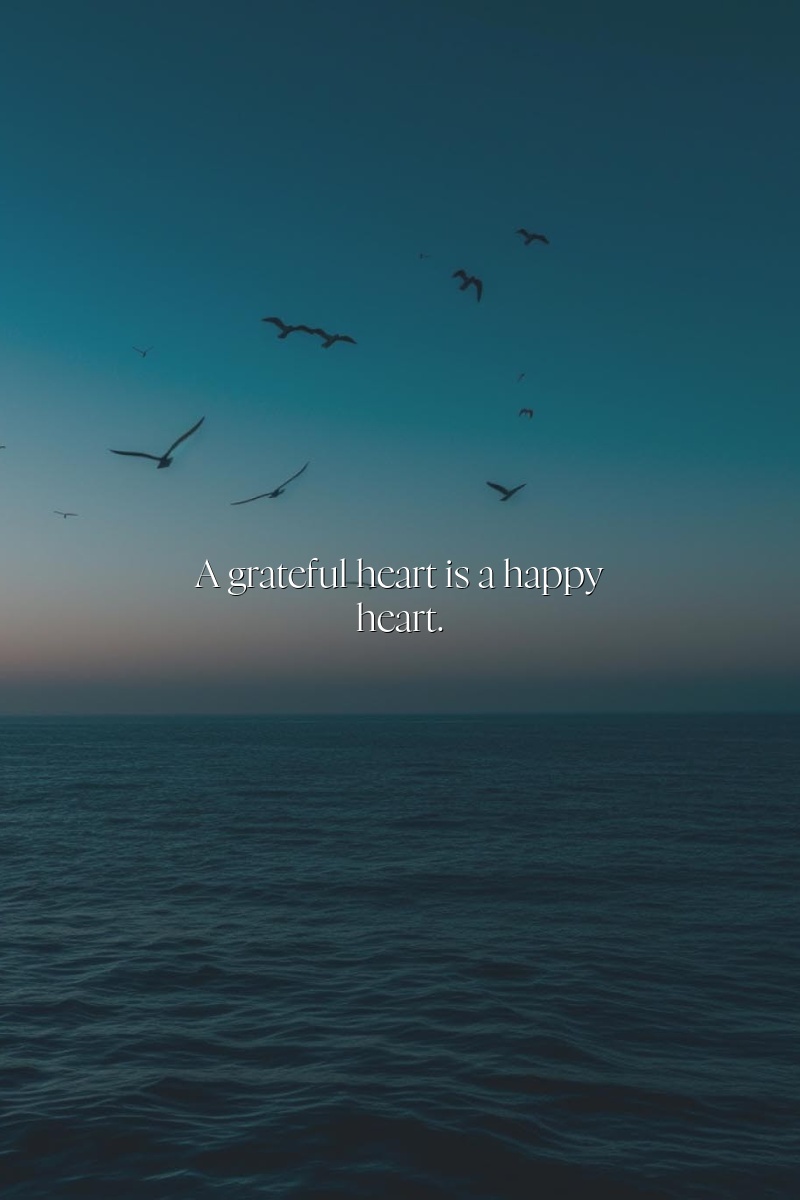 A grateful heart is a happy heart.