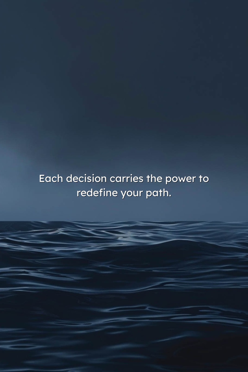 Each decision carries the power to redefine your path.