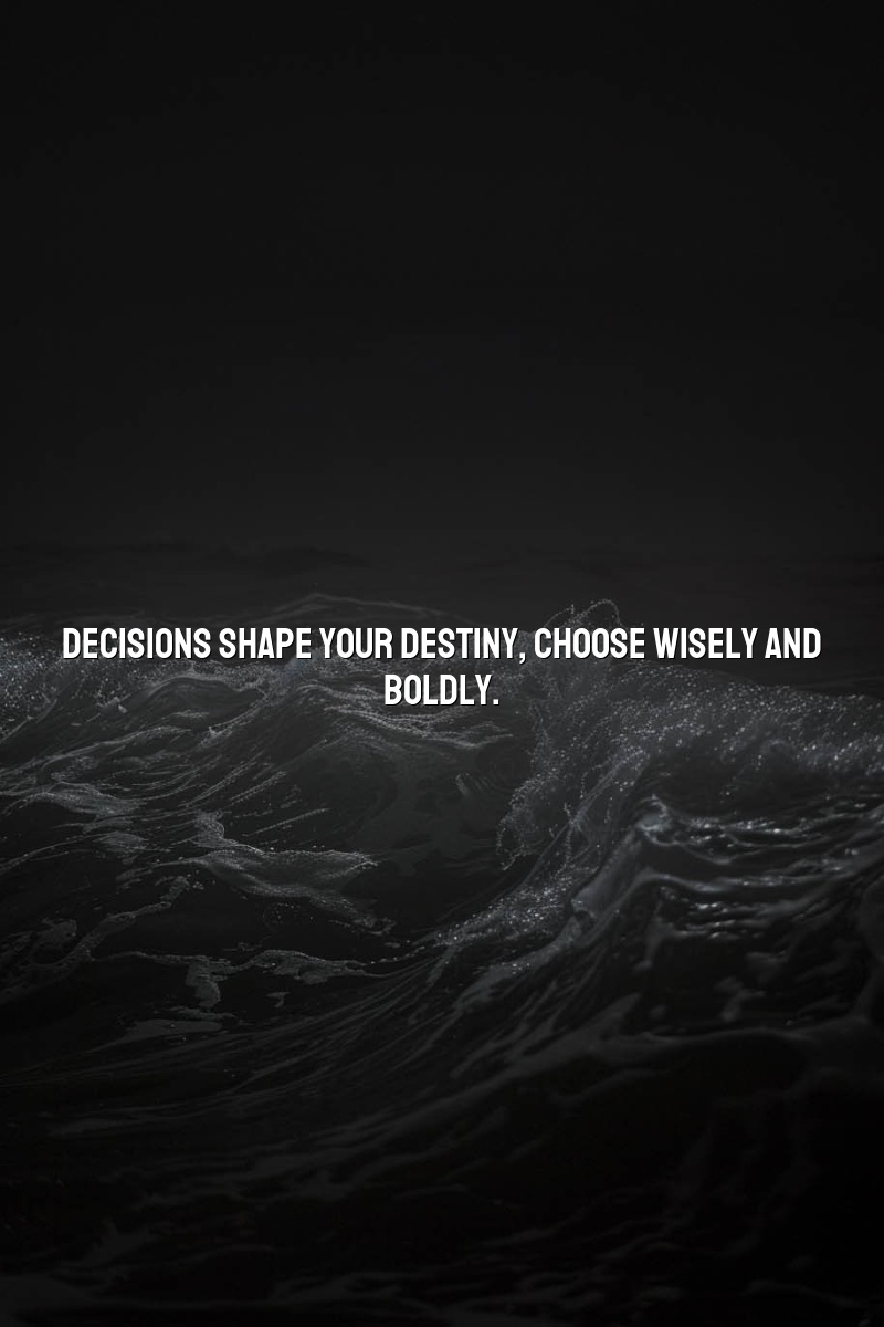Decisions shape your destiny; choose wisely and boldly.