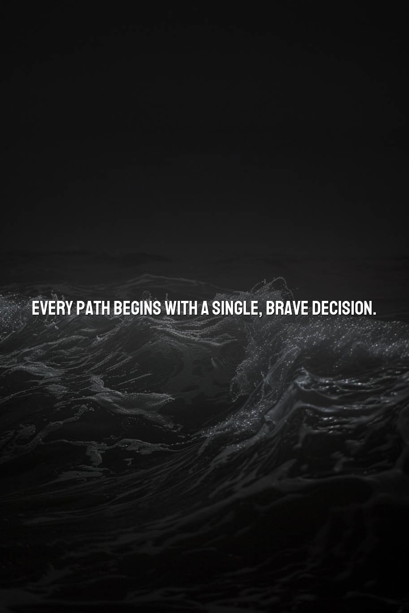Every path begins with a single, brave decision.