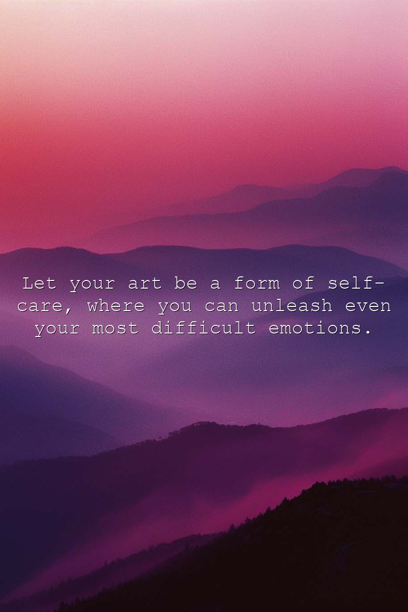 Let your art be a form of self-care, where you can unleash even your most difficult emotions.