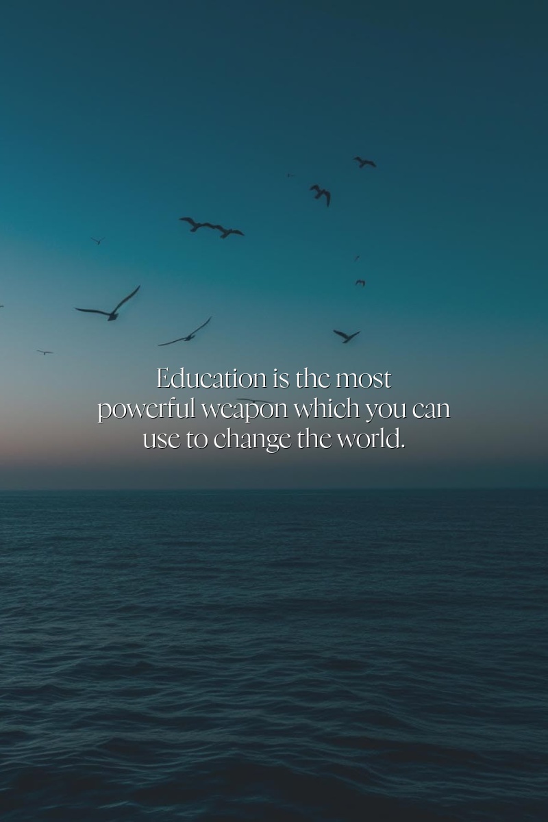 Education is the most powerful weapon which you can use to change the world.