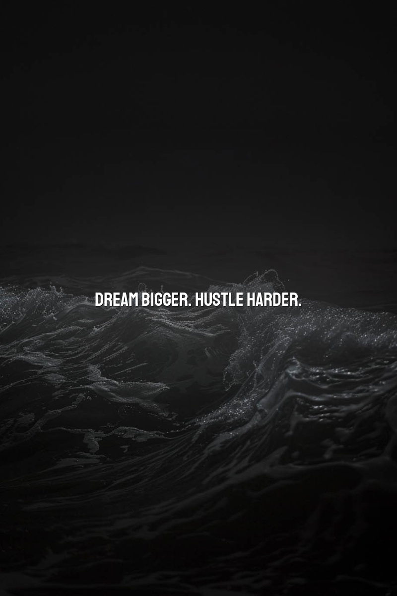 Dream Bigger. Hustle Harder.