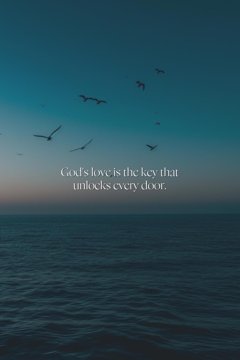 God's love is the key that unlocks every door.