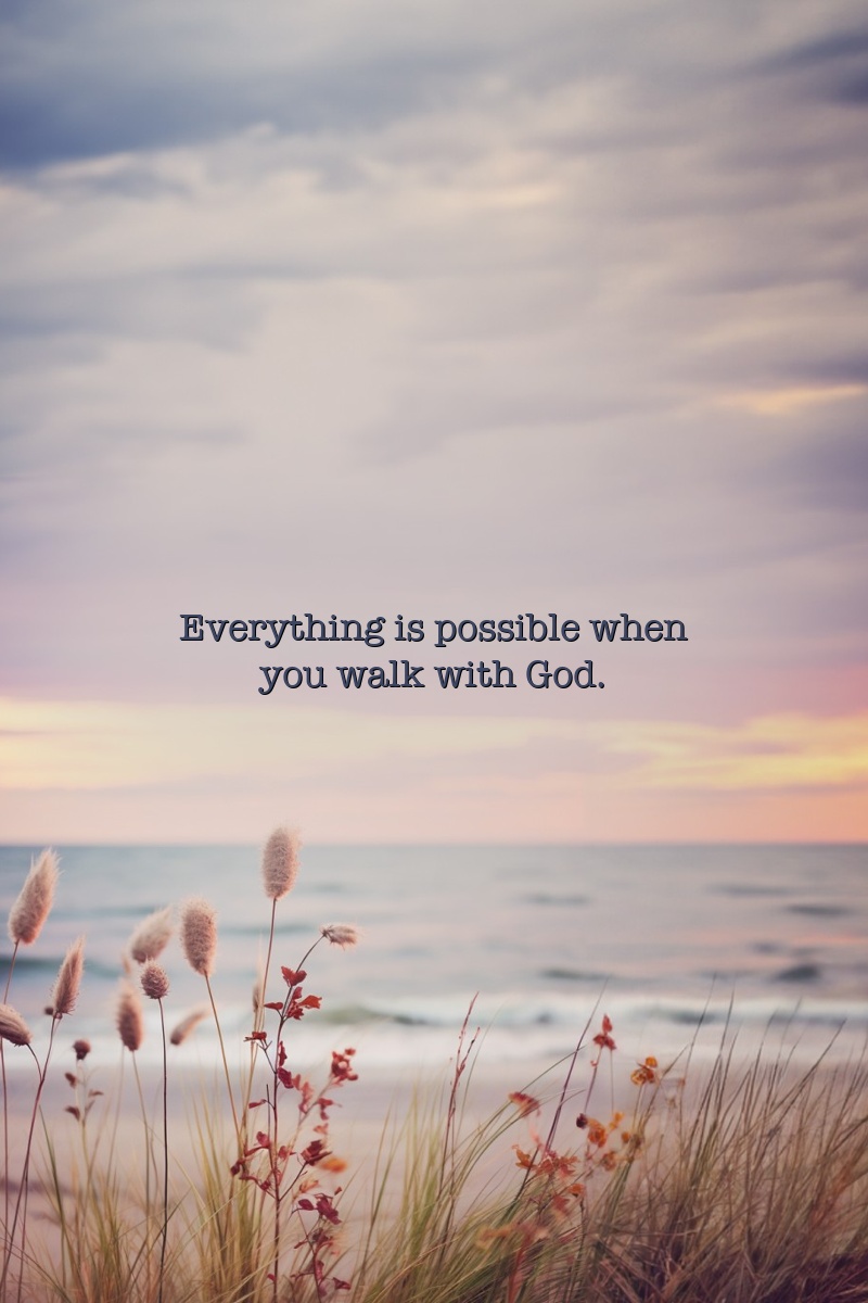 Everything is possible when you walk with God.