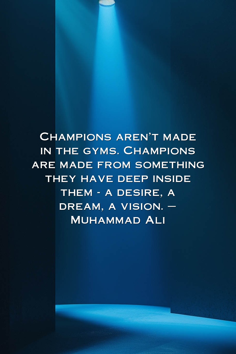 Champions aren't made in the gyms. Champions are made from something they have deep inside them - a desire, a dream, a vision. — Muhammad Ali