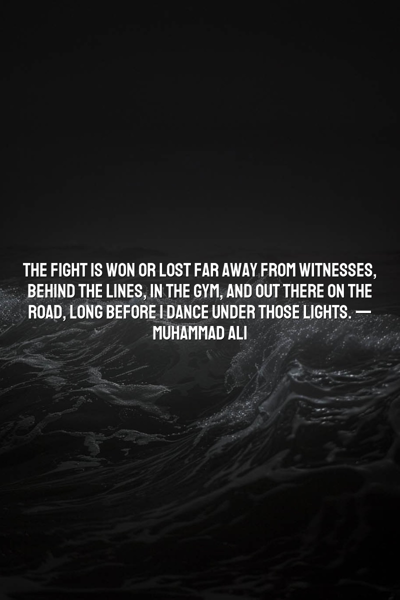 The fight is won or lost far away from witnesses, behind the lines, in the gym, and out there on the road, long before I dance under those lights. — Muhammad Ali