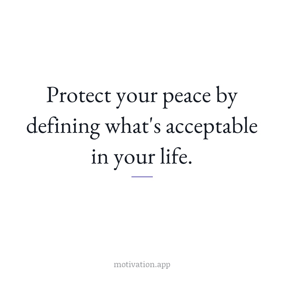 Protect your peace by defining what's acceptable in your life.