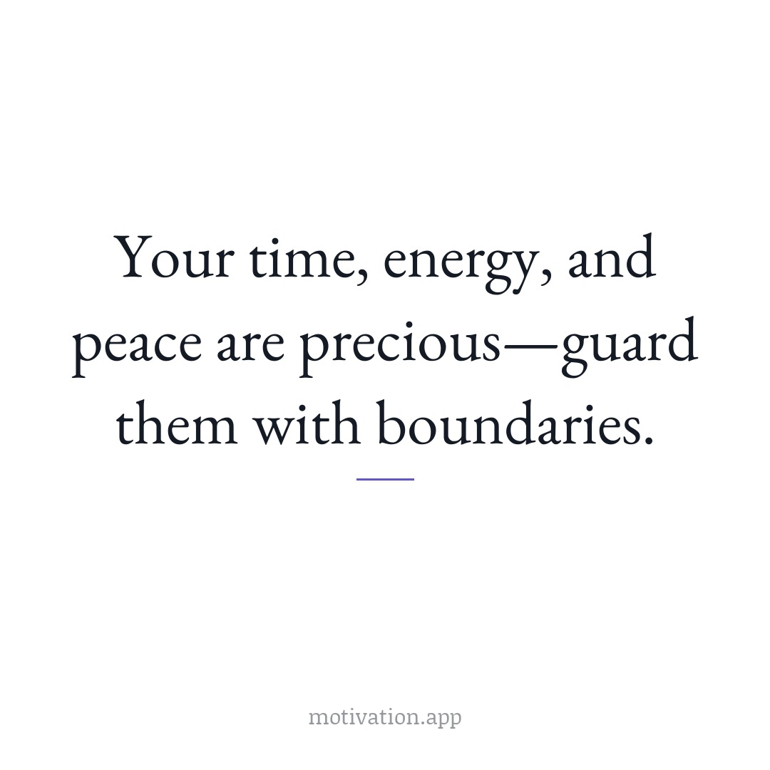 Your time, energy, and peace are precious—guard them with boundaries.