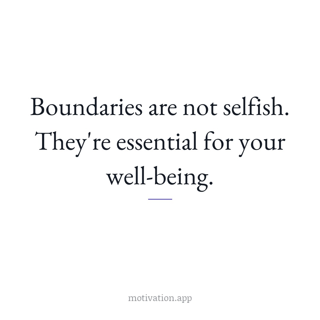 Boundaries are not selfish. They're essential for your well-being.