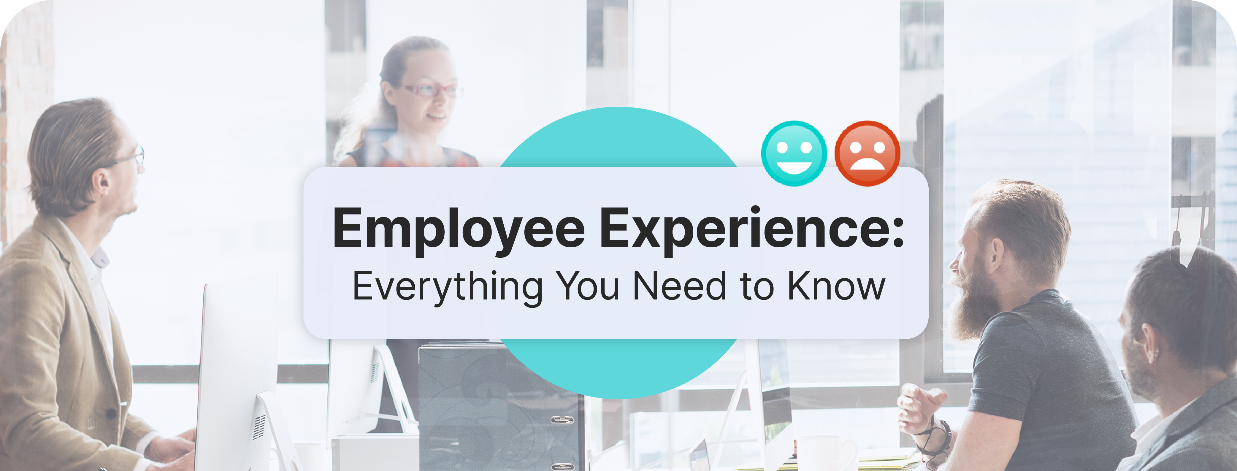 Employee Experience: Everything You Need to Know