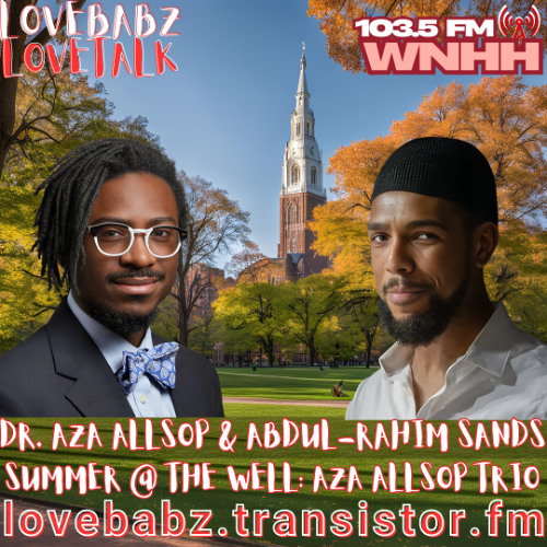 Dr. Aza Allsop and Abdul-Rahim Sands featured on LoveBabz LoveTalk for 103.5 FM WNHH, promoting “Summer @ The Well: Aza Allsop Trio.”