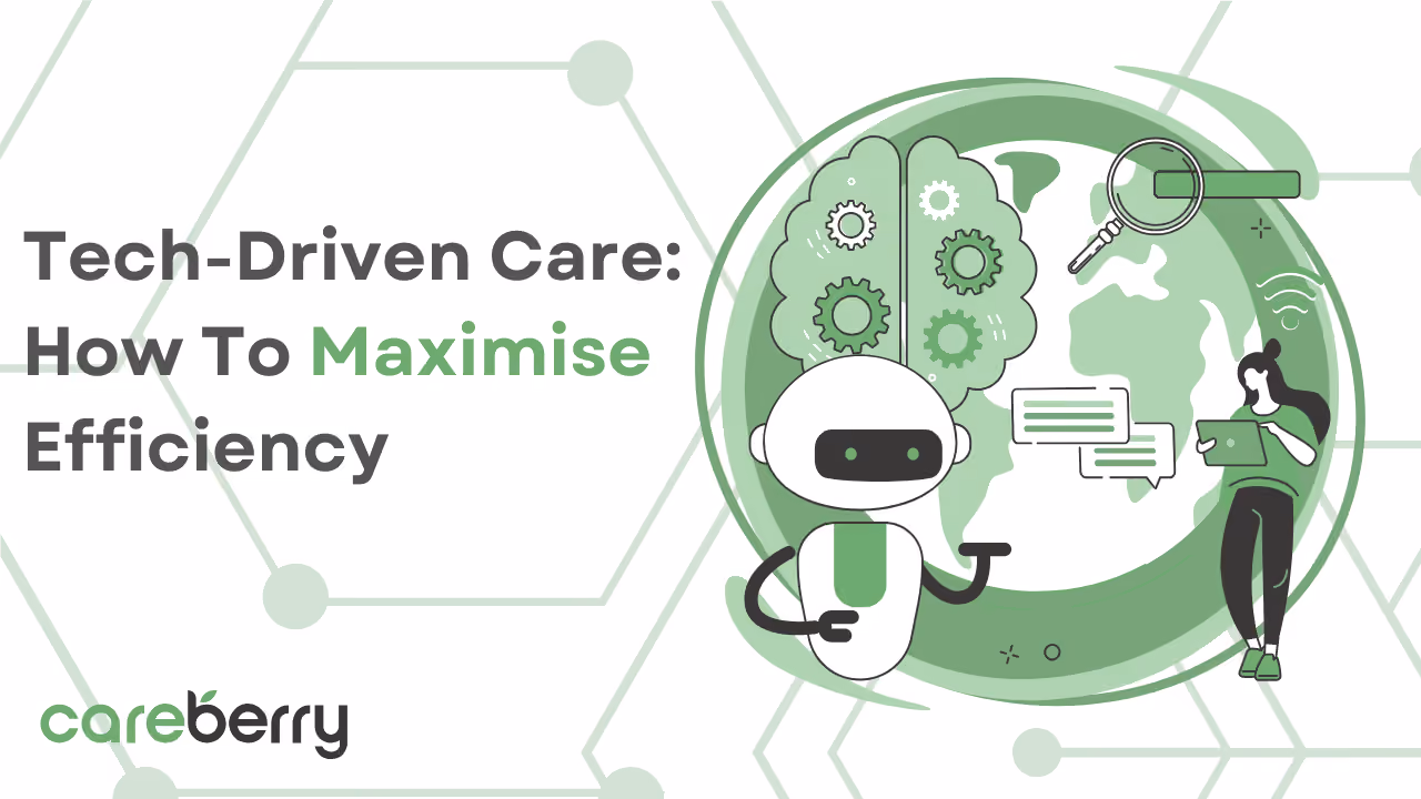 Tech-Driven Care: How To Maximise Efficiency Image - Careberry