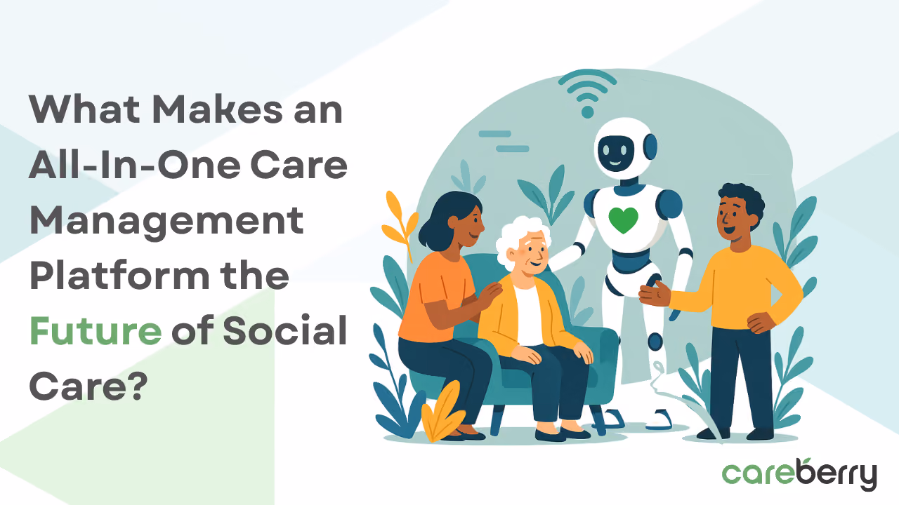 What Makes an All-in-One Care Management Platform the Future of Social Care? - image 